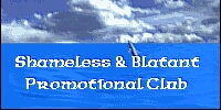 I'm a member of the Shameless and Blatant
                               Promotional Club!